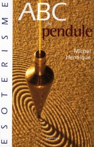 ABC du pendule - Hennique Michel - Mandorla Jacques