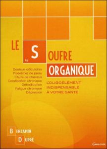 Le soufre organique. L'oligoélément indispensable à votre santé - Dupré Benjamin