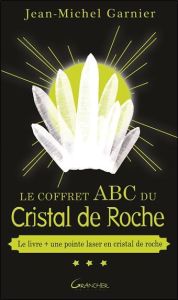 Le coffret ABC du cristal de roche. Avec une pointe laser en cristal de roche - Garnier Jean-Michel