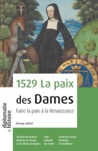 La paix des Dames (1529). Faire la paix à la Renaissance - Frantzwa Guillaume - Le Clech Sylvie - Chibaeff Ni