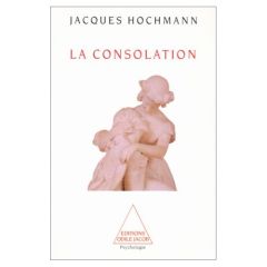 LA CONSOLATION. Essai sur le soin psychique - Hochmann Jacques