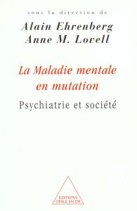 La maladie mentale en mutation. Psychiatrie et société - Ehrenberg Alain - Lovell Anne-M