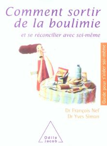 Comment sortir de la boulimie. Et se réconciler avec soi-même - Simon Yves - Nef François