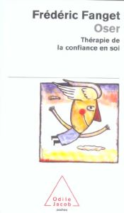 Oser. Thérapie de la confiance en soi - Fanget Frédéric - André Christophe - Meyer Catheri