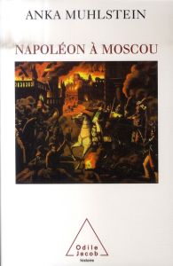 Napoléon à Moscou - Muhlstein Anka