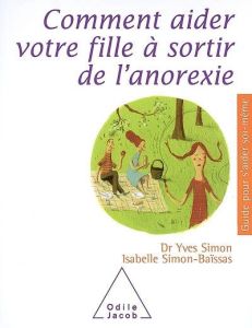 Comment aider votre fille à sortir de l'anorexie - Simon Yves - Simon-Baïssas Isabelle