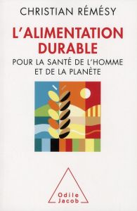 L'alimentation durable. Pour la santé de l'homme et de la planète - Rémésy Christian