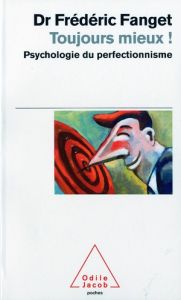 Toujours mieux ! Psychologie du perfectionnisme - Fanget Frédéric