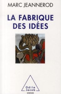 La fabrique des idées. Une vie de recherches en neurosciences - Jeannerod Marc - Vincent Jean-Didier