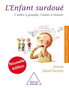 L'enfant surdoué. L'aider à grandir, l'aider à réussir - Siaud-Facchin Jeanne