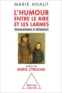 L'HUMOUR, ENTRE LE RIRE ET LES LARMES - TRAUMATISMES ET RESILIENCE - ANAUT MARIE