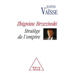 Zbigniew Brzezinski. Stratège de l'empire - Vaïsse Justin