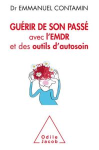 Guérir de son passé avec l'EMDR et des outils d'autosoin - Contamin Emmanuel