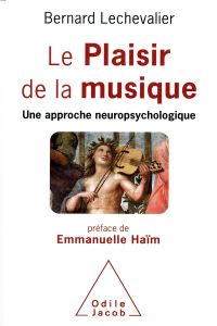 Le Plaisir de la musique. Une approche neuropsychologique - Lechevalier Bernard - Haïm Emmanuelle