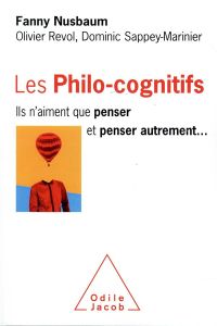 Les philo-cognitifs. Ils n'aiment que penser et penser autrement... - Nusbaum Fanny - Revol Olivier - Sappey-Marinier Do