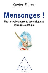 Mensonges ! Une nouvelle approche psychologique et neuroscientifique - Seron Xavier