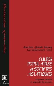 Cultes populaires et sociétés asiatiques. Appareils culturels et appareils du pouvoir - Forest Alain