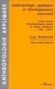 Anthropologie appliquée et développement associatif. Trente années d'expérimentation sociale en Afri - Belloncle Guy