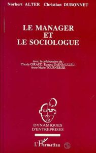 Le manager et le sociologue. Correspondance à propos de l'évolution de France Télécom de 1978 à 1992 - Alter Norbert - Dubonnet Christian - Tournebize An