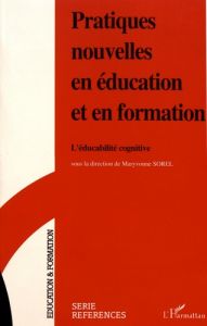 Pratiques nouvelles en éducation et en formation. L'éducabilité cognitive - Sorel Maryvonne