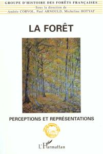 La forêt. Perceptions et représentations - Corvol Andrée - Arnould Paul - Hotyat Micheline