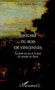 Histoire du bois de Vincennes - Derex Jean-Michel