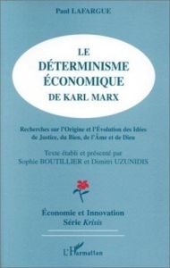 Le déterminisme économique de Karl Marx. Recherches sur l'origine et l'évolution des idées de justic - Lafargue Paul