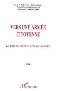 VERS UNE ARMEE CITOYENNE. La paix se prépare avec les hommes - Paris Henri