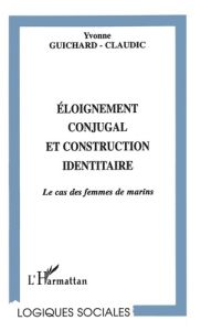 Eloignement conjugal et construction identaire : le cas des femmes de marins - Guichard-Claudic Yvonne