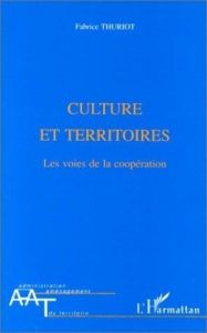 Cultures et territoires. Les voies de la coopération - Thuriot Fabrice