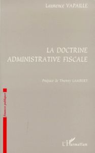 La doctrine administrative fiscale - Vapaille Laurence