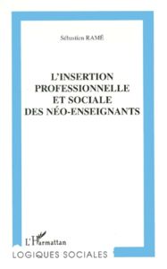 L'insertion professionnelle et sociale des néo-enseignants - Ramé Sébastien