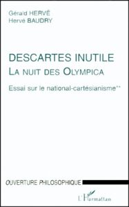 LA NUIT DES OLYMPICA. ESSAI SUR LE NATIONAL-CARTESIANISME. Tome 2, Descartes inutile - Baudry Hervé - Hervé Gérald