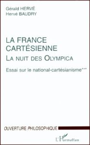 LA NUIT DES OLYMPICA. ESSAI SUR LE NATIONAL-CARTESIANISME. Tome 3, La France cartésienne - Baudry Hervé - Hervé Gérald