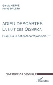 LA NUIT DES OLYMPICA. ESSAI SUR LE NATIONAL-CARTESIANISME. Tome 4, Adieu Descartes - Baudry Hervé - Hervé Gérald