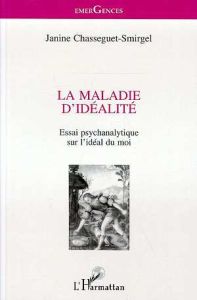 LA MALADIE D'IDEALITE. Essai psychanalytique sur l'idéal du moi - Chasseguet-Smirgel Janine