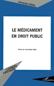 Le médicament en droit public. Sur le paradigme juridique de l'apothicaire - Cadeau Emmanuel