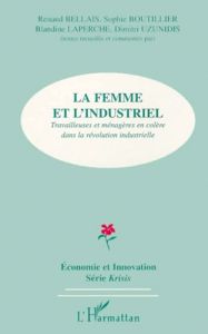 La femme et l'industriel. Travailleuses et ménagères en colère dans la révolution industrielle - Bellais Renaud - Boutillier Sophie - Laperche Blan