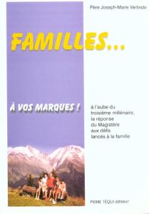 Familles... à vos marques ! A l'aube du troisième millénaire, la réponse du Magistère aux défis lanc - Verlinde Joseph-Marie