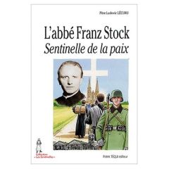 L'abbé Franz Stock. Sentinelle de la paix - Lécuru Ludovic - Lordey Daniel