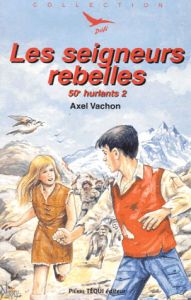 50e hurlants Tome 2 : Les seigneurs rebelles - Vachon Axel - Lordey Daniel