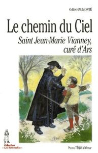 Le chemin du Ciel. Saint Jean-Marie Vianney, curé d'Ars - Haumonté Odile - Orange Alain d'