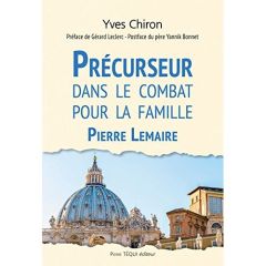 Précurseur dans le combat pour la famille. Pierre Lemaire - Chiron Yves