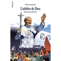 L'athlète de Dieu : Saint Jean-Paul II - Haumonté Odile