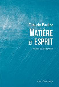 Matière et esprit. La physique moderne à la lumière d'une saine philosophie - Paulot Claude - Daujat Jean