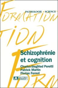 Schizophrénie et cognition - Martin Patrick - Ferreri Florian - Peretti Charles