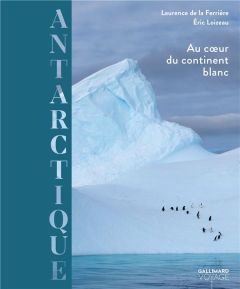 Antarctique. Au coeur du continent blanc - La Ferrière Laurence de - Loizeau Eric - Delapierr