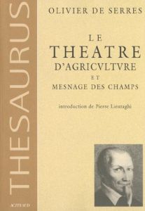 Le théâtre d'agriculture et mesnage des champs - Serres Olivier de