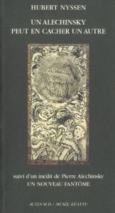 Un Alechinsky peut en cacher un autre suivi d'Un nouveau fantôme - Alechinsky Pierre - Nyssen Hubert