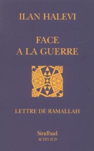 Face à la guerre. Lettre de Ramallah - Halevi Ilan